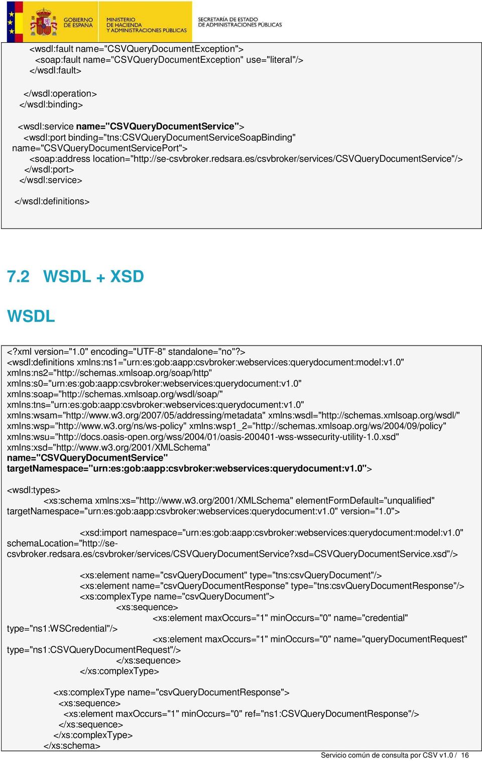 es/csvbroker/services/csvquerydocumentservice"/> </wsdl:port> </wsdl:service> </wsdl:definitions> 7.2 WSDL + XSD WSDL <?xml version="1.0" encoding="utf-8" standalone="no"?