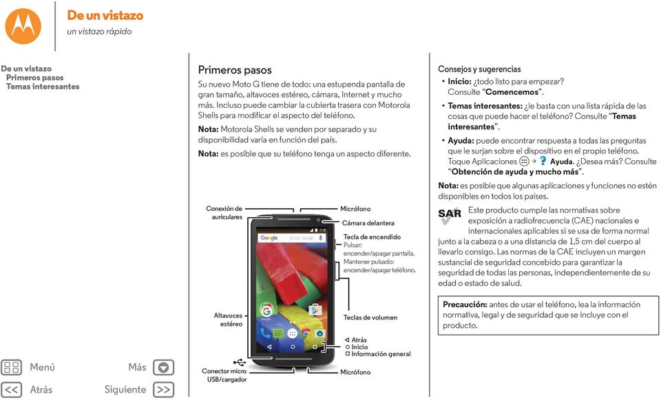 Nota: Motorola Shells se venden por separado y su disponibilidad varía en función del país. Nota: es posible que su teléfono tenga un aspecto diferente.