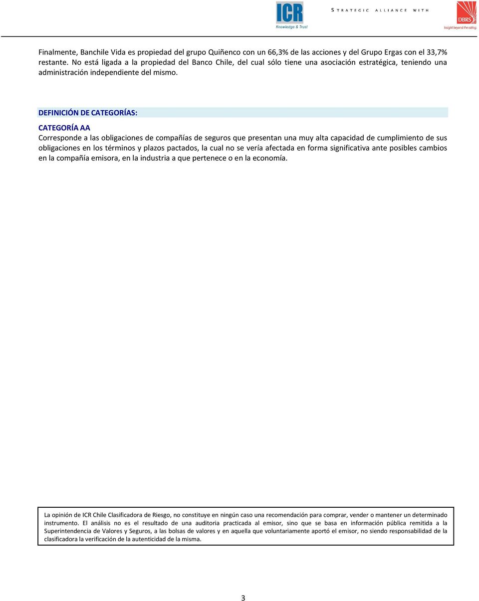 DEFINICIÓN DE CATEGORÍAS: CATEGORÍA AA Corresponde a las obligaciones de compañías de seguros que presentan una muy alta capacidad de cumplimiento de sus obligaciones en los términos y plazos
