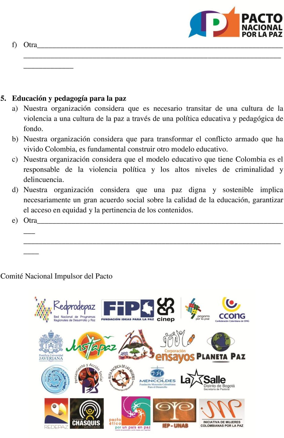 pedagógica de fondo. b) Nuestra organización considera que para transformar el conflicto armado que ha vivido Colombia, es fundamental construir otro modelo educativo.