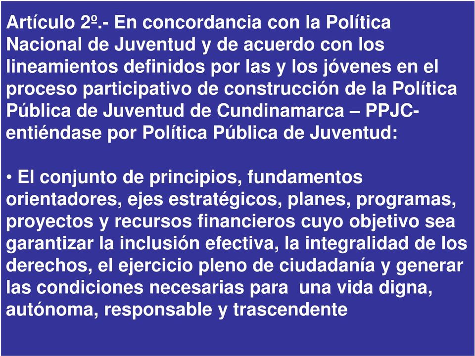 construcción de la Política Pública de Juventud de Cundinamarca PPJCentiéndase por Política Pública de Juventud: El conjunto de principios, fundamentos El