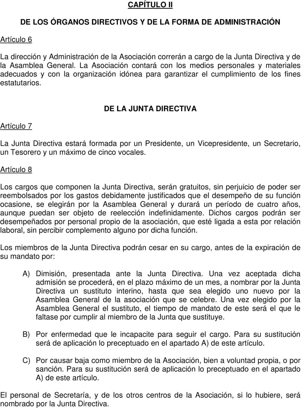 Artículo 7 DE LA JUNTA DIRECTIVA La Junta Directiva estará formada por un Presidente, un Vicepresidente, un Secretario, un Tesorero y un máximo de cinco vocales.