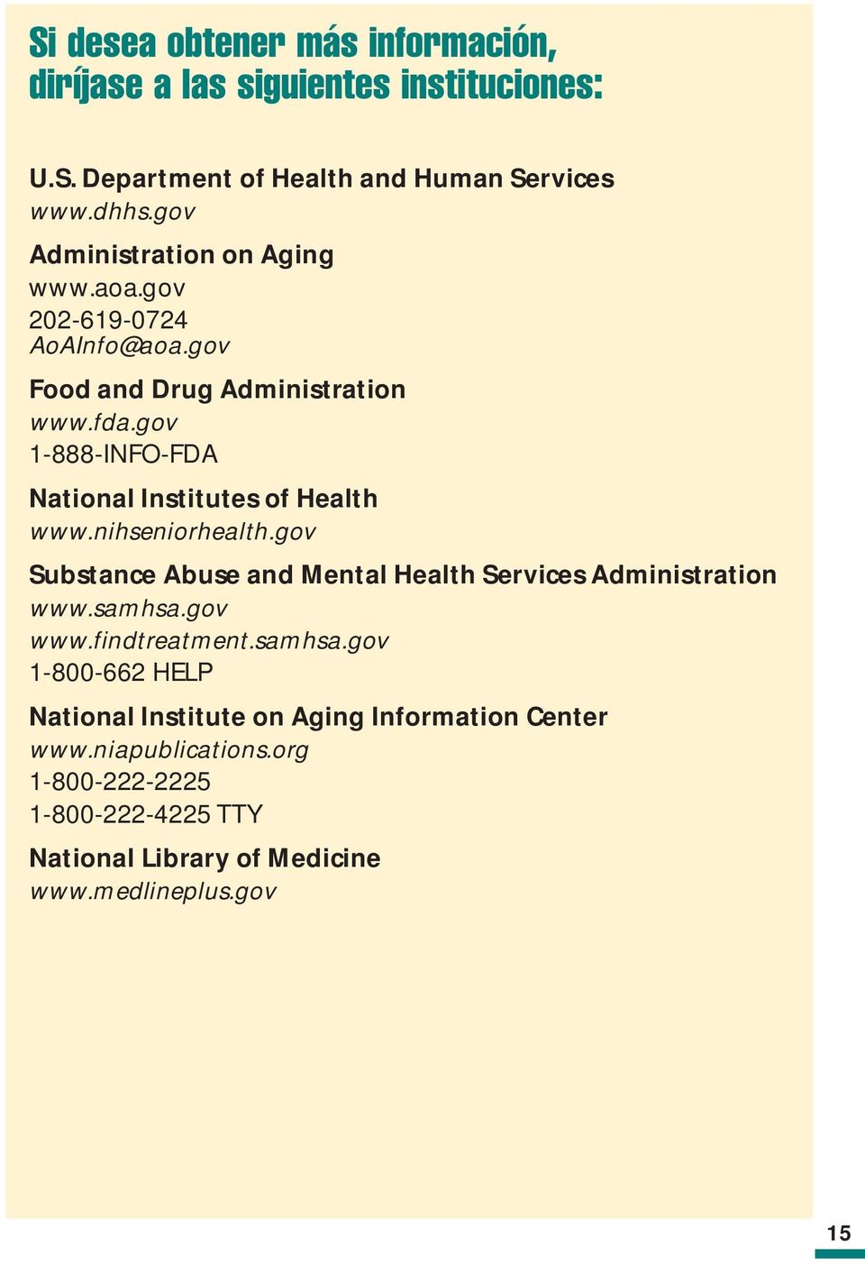 gov 1-888-INFO-FDA National Institutes of Health www.nihseniorhealth.gov Substance Abuse and Mental Health Services Administration www.samhsa.