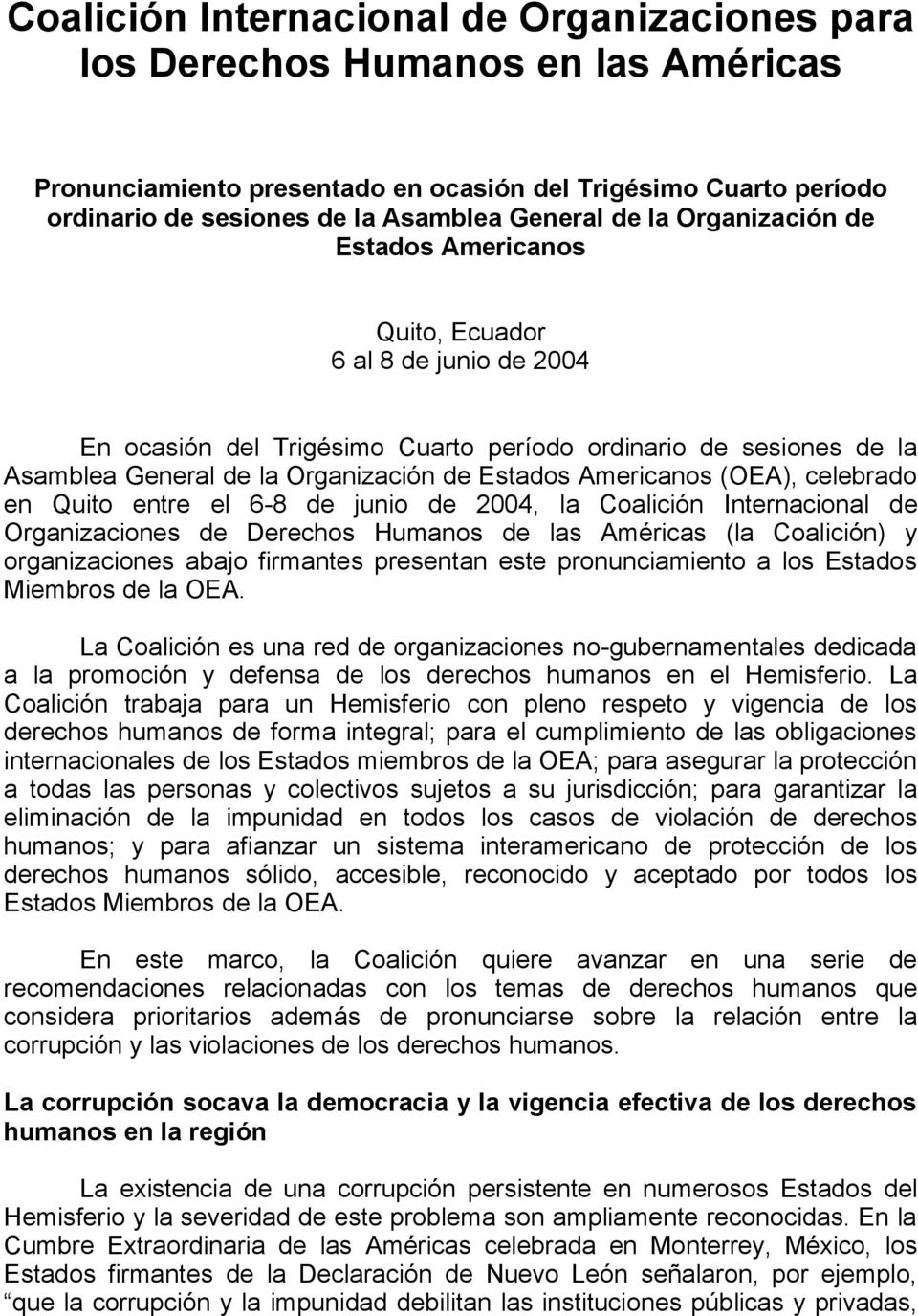 Americanos (OEA), celebrado en Quito entre el 6-8 de junio de 2004, la Coalición Internacional de Organizaciones de Derechos Humanos de las Américas (la Coalición) y organizaciones abajo firmantes