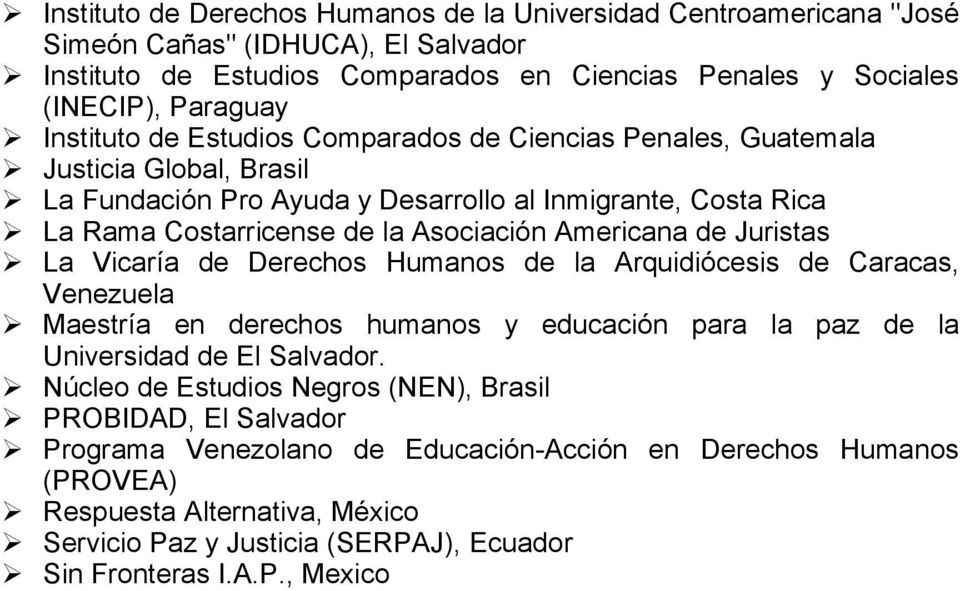 Americana de Juristas La Vicaría de Derechos Humanos de la Arquidiócesis de Caracas, Venezuela Maestría en derechos humanos y educación para la paz de la Universidad de El Salvador.
