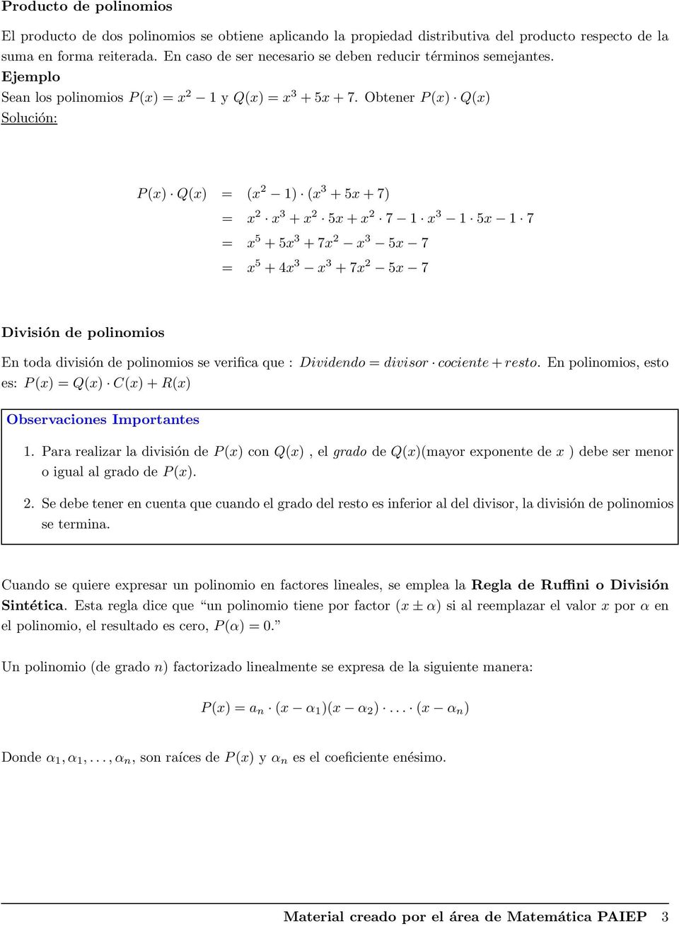 Obtener P(x) Q(x) P(x) Q(x) = (x 2 1) (x 3 +5x+7) = x 2 x 3 +x 2 5x+x 2 7 1 x 3 1 5x 1 7 = x 5 +5x 3 +7x 2 x 3 5x 7 = x 5 +4x 3 x 3 +7x 2 5x 7 División de polinomios En toda división de polinomios se