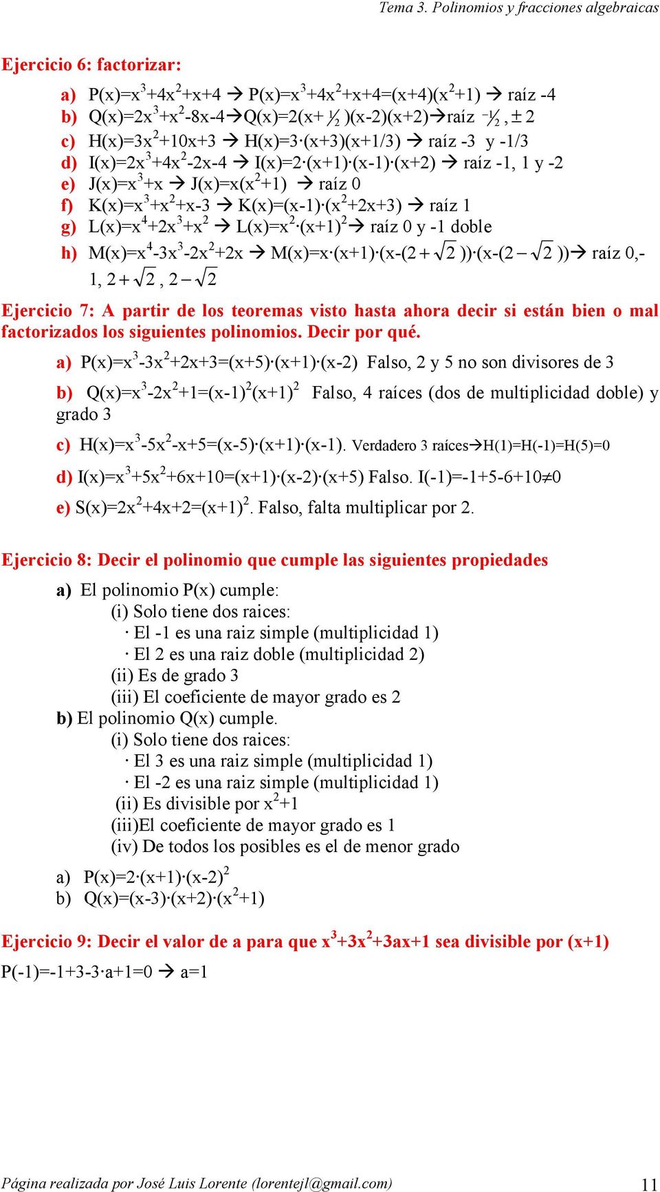 Decir por qué. a) P) - ) ) -) Falso, y no son divisores de b) Q) - -) ) Falso, raíces dos de multiplicidad doble) y grado c) H) - --) ) -). Verdadero raíces H)H-)H)0 d) I) 60) -) ) Falso.