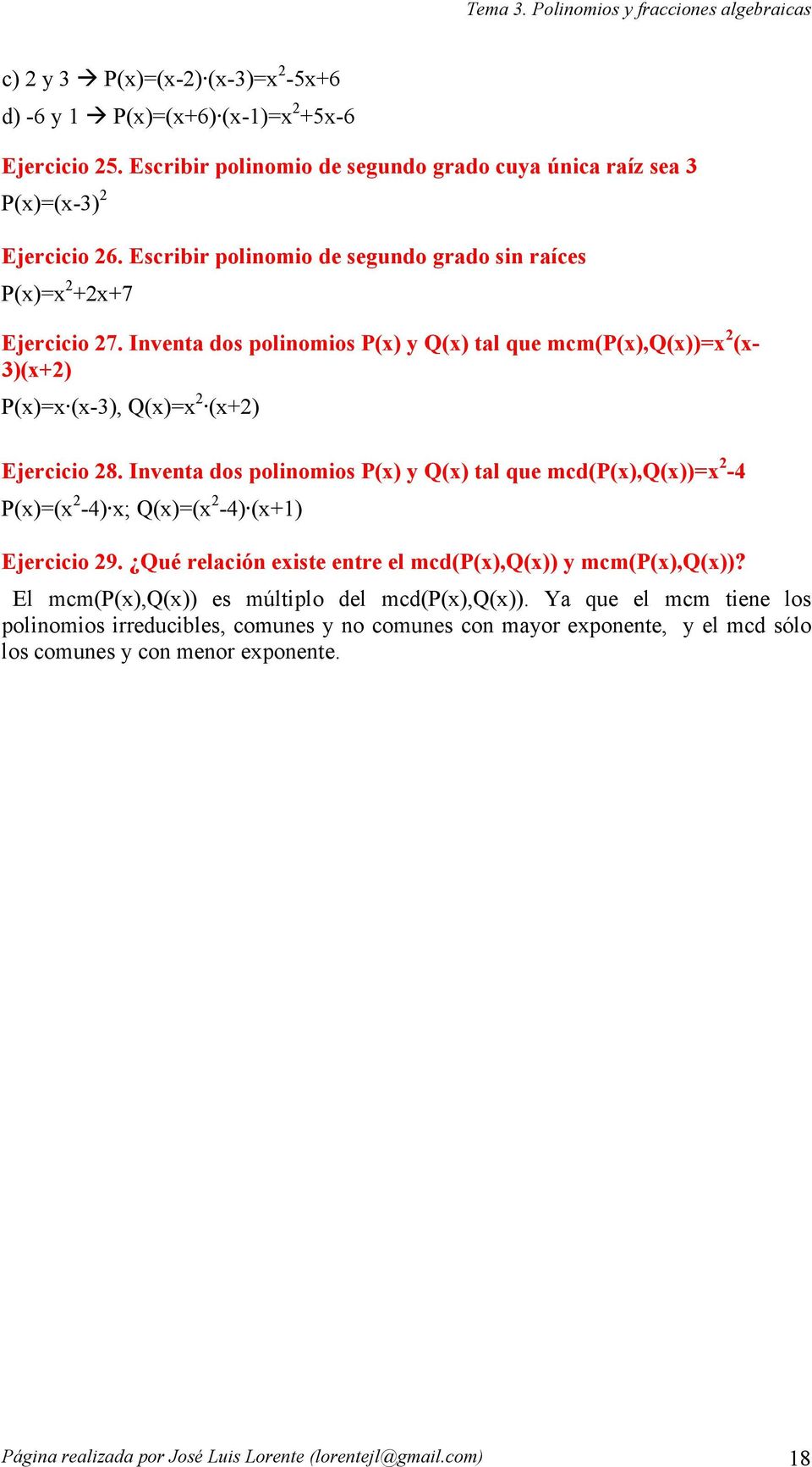 Inventa dos polinomios P) y Q) tal que mcdp),q)) - P) -) ; Q) -) ) Ejercicio 9. Qué relación eiste entre el mcdp),q)) y mcmp),q))?