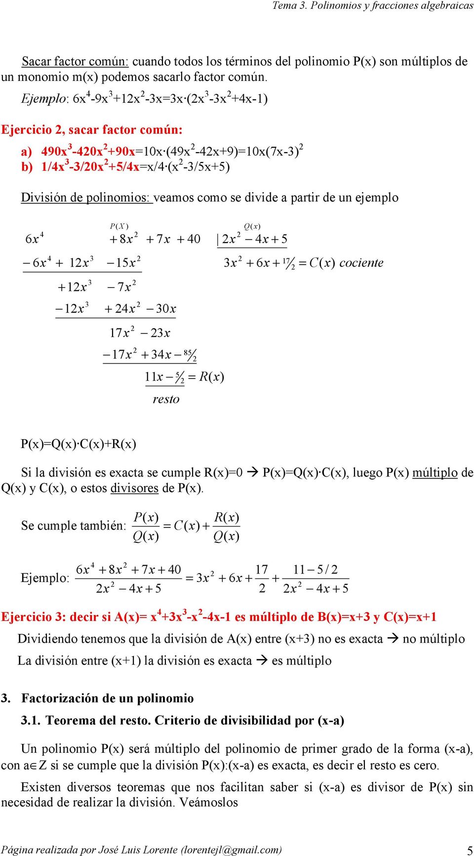 7 C ) cociente P)Q) C)R) Si la división es eacta se cumple R)0 P)Q) C), luego P) múltiplo de Q) y C), o estos divisores de P).