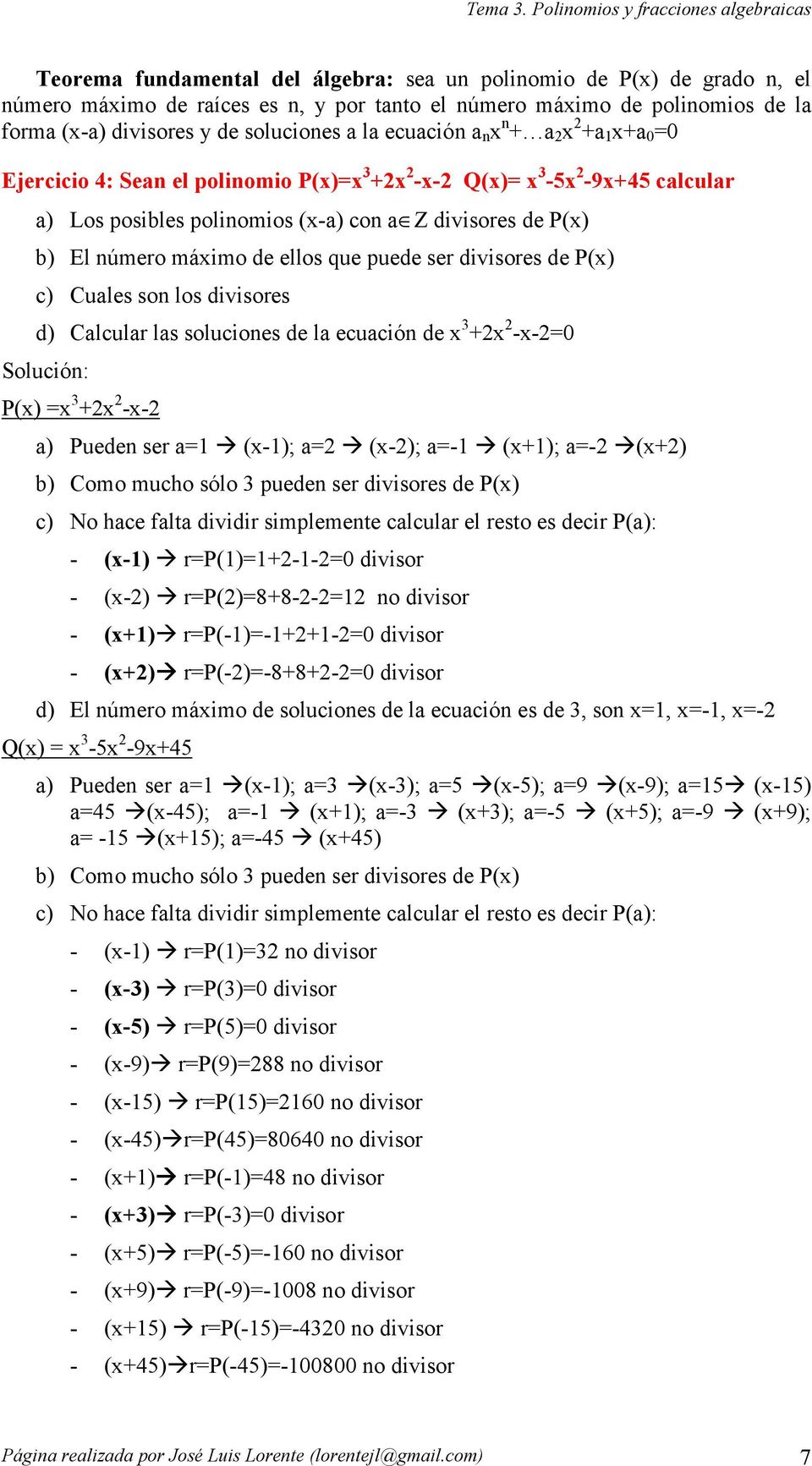 puede ser divisores de P) c) Cuales son los divisores d) Calcular las soluciones de la ecuación de --0 Solución: P) -- a) Pueden ser a -); a -); a- ); a- ) b) Como mucho sólo pueden ser divisores de