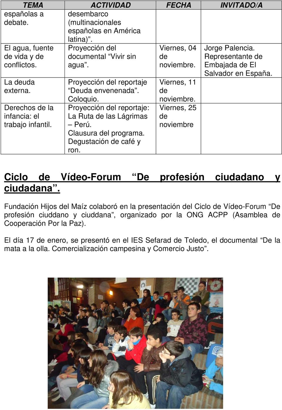 Viernes, 25 noviembre Jorge Palencia. Representante Embajada El Salvador en España. Ciclo Vío-Forum De profesión ciudadano y ciudadana.