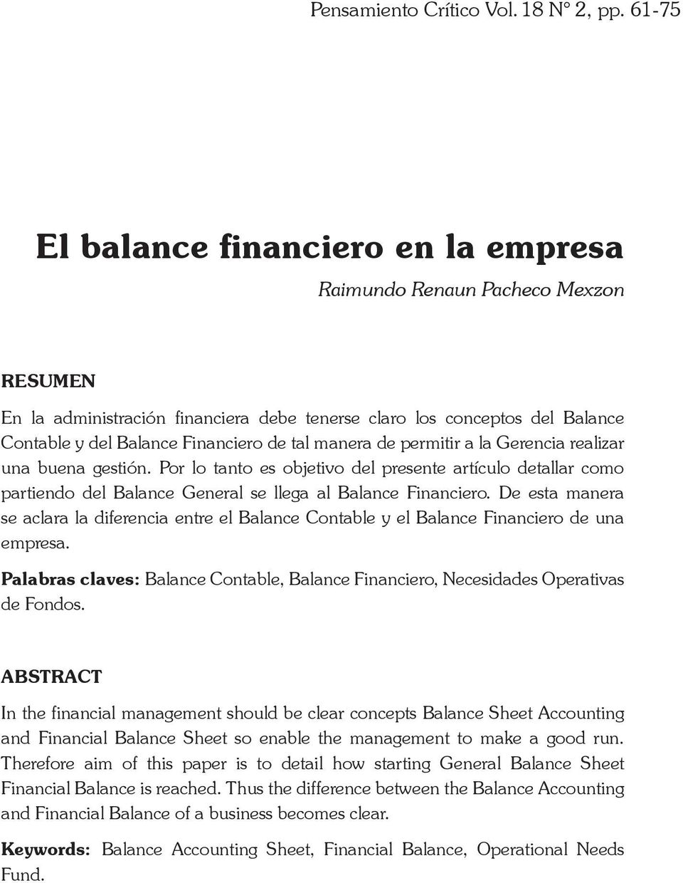 manera de permitir a la Gerencia realizar una buena gestión. Por lo tanto es objetivo del presente artículo detallar como partiendo del Balance General se llega al Balance Financiero.