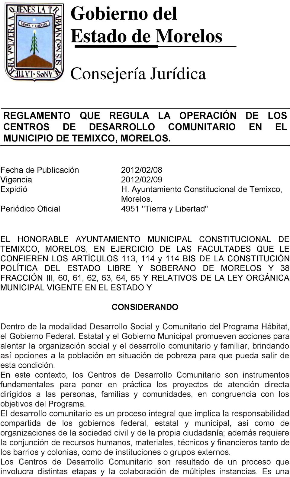 Periódico Oficial 4951 "Tierra y Libertad" EL HONORABLE AYUNTAMIENTO MUNICIPAL CONSTITUCIONAL DE TEMIXCO, MORELOS, EN EJERCICIO DE LAS FACULTADES QUE LE CONFIEREN LOS ARTÍCULOS 113, 114 y 114 BIS DE