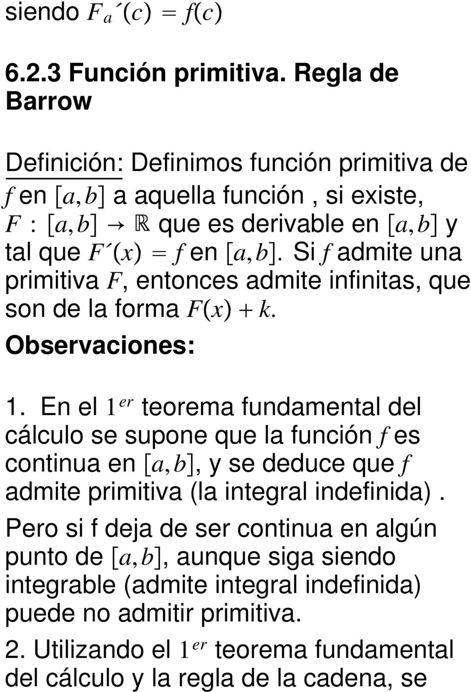 Si f dmite un primitiv F, entonces dmite infinits, que sondelformfx k. Oservciones: 1.