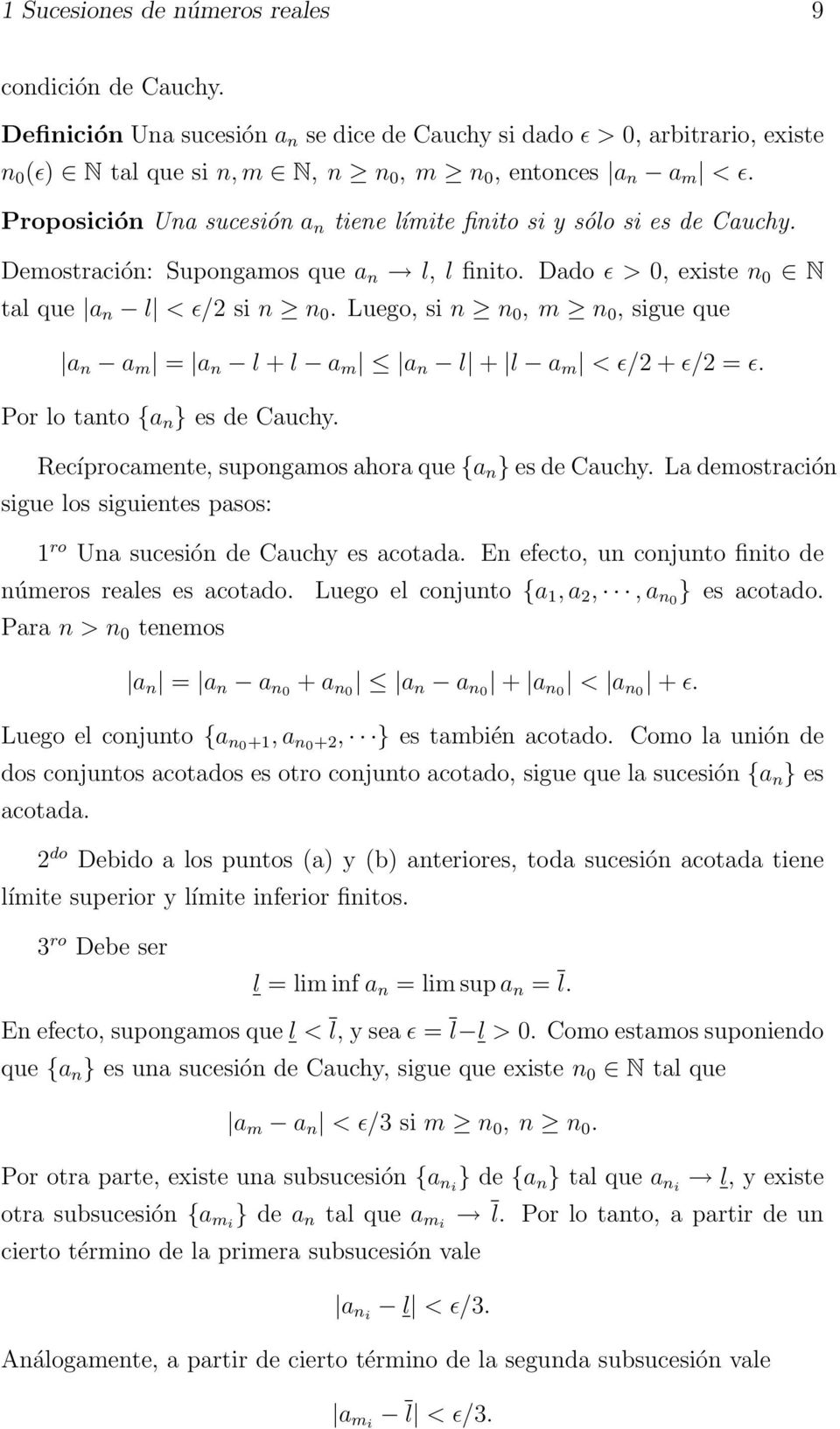 Luego, si n n 0, m n 0, sigue que a n a m = a n l + l a m a n l + l a m < ɛ/2 + ɛ/2 = ɛ. Por lo tanto {a n } es de Cauchy. Recíprocamente, supongamos ahora que {a n } es de Cauchy.