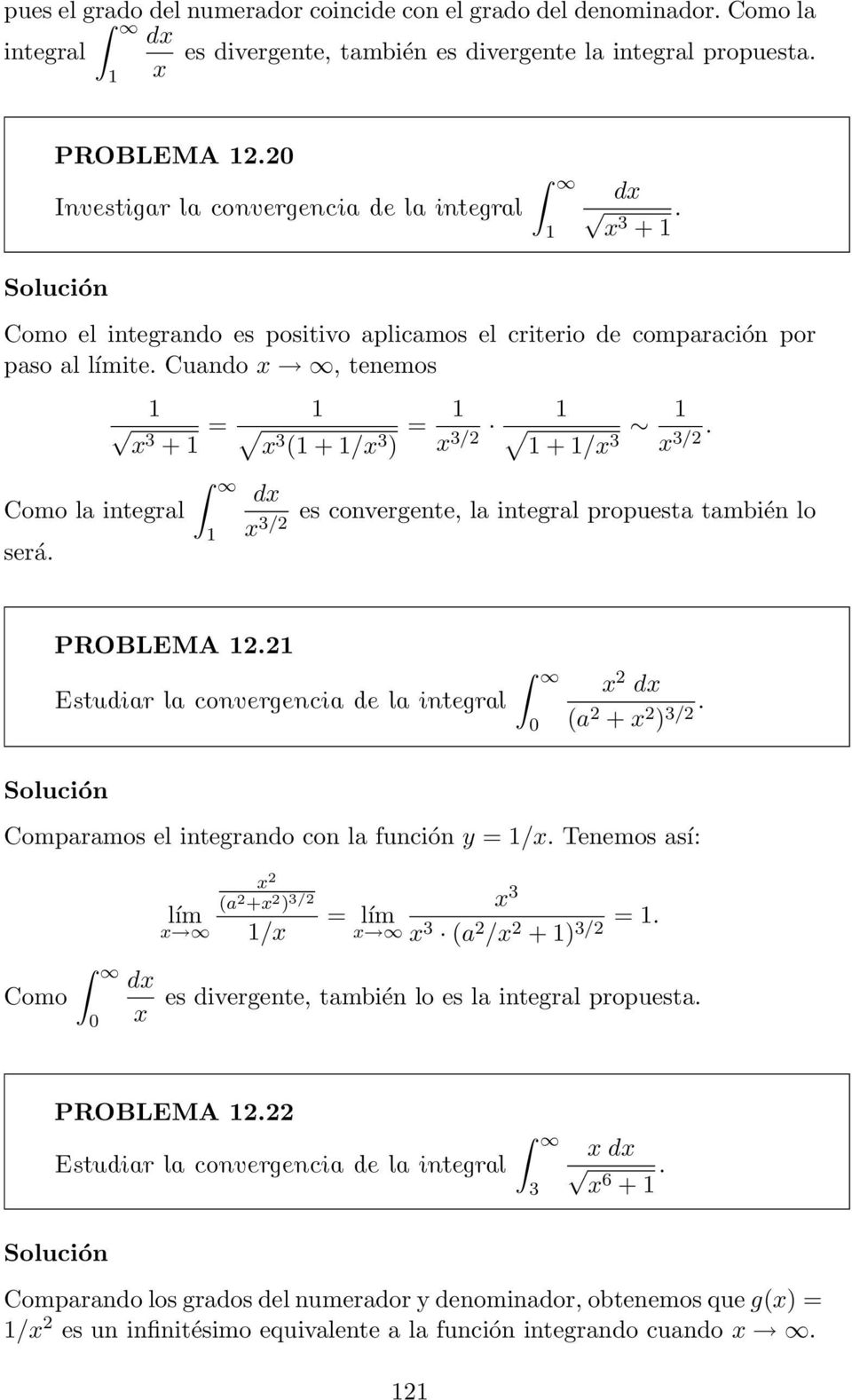 es convergente, l integrl propuest tmbién lo 3/ PROBLEMA. Estudir l convergenci de l integrl ( + ) 3/. Comprmos el integrndo con l función y = /. Tenemos sí: Como ( + ) 3/ / 3 3 ( / =.