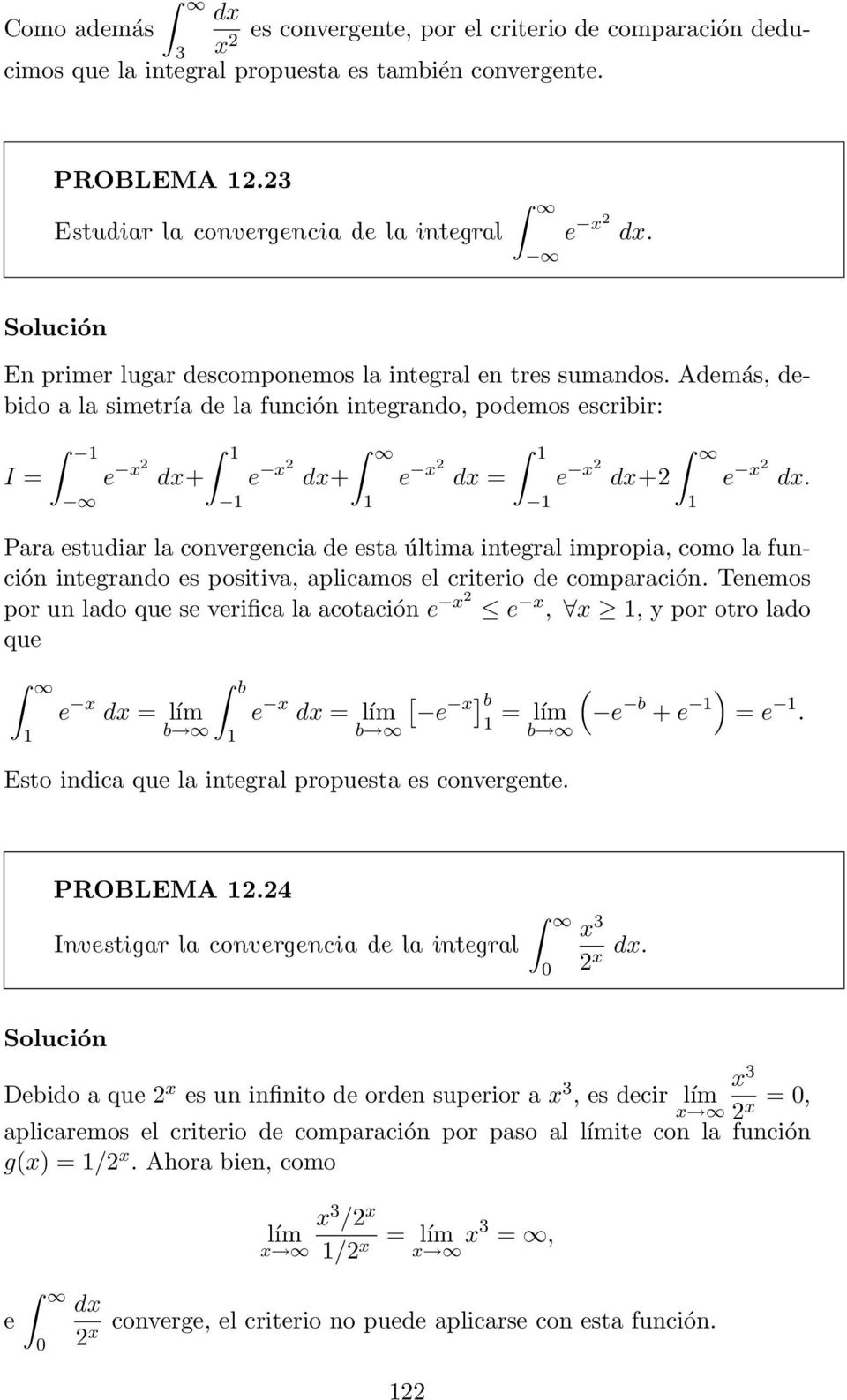 Pr estudir l convergenci de est últim integrl impropi, como l función integrndo es positiv, plicmos el criterio de comprción.