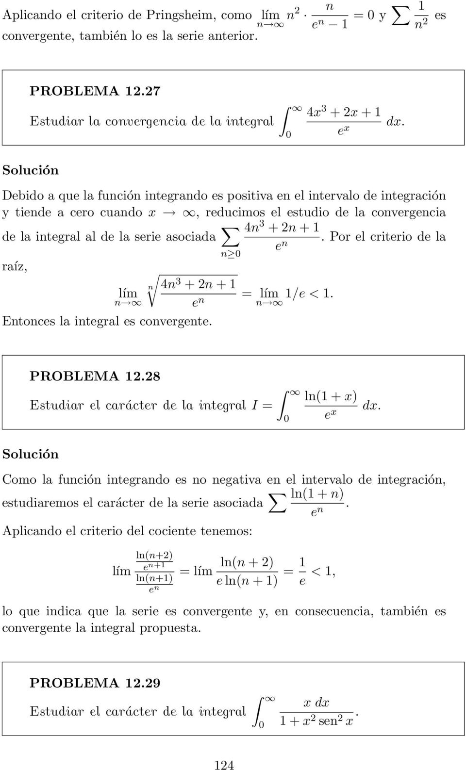 Por el criterio de l n ríz, n n 4n 3 + n + e n Entonces l integrl es convergente. /e <. n PROBLEMA.8 Estudir el crácter de l integrl I = ln( + ) e.
