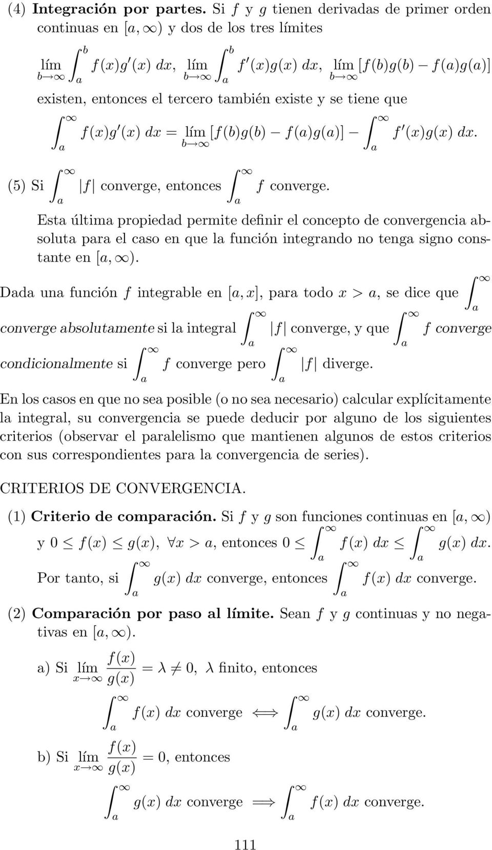 f()g()] f converge, entonces f converge. f ()g(). Est últim propiedd permite definir el concepto de convergenci bsolut pr el cso en que l función integrndo no teng signo constnte en, ).