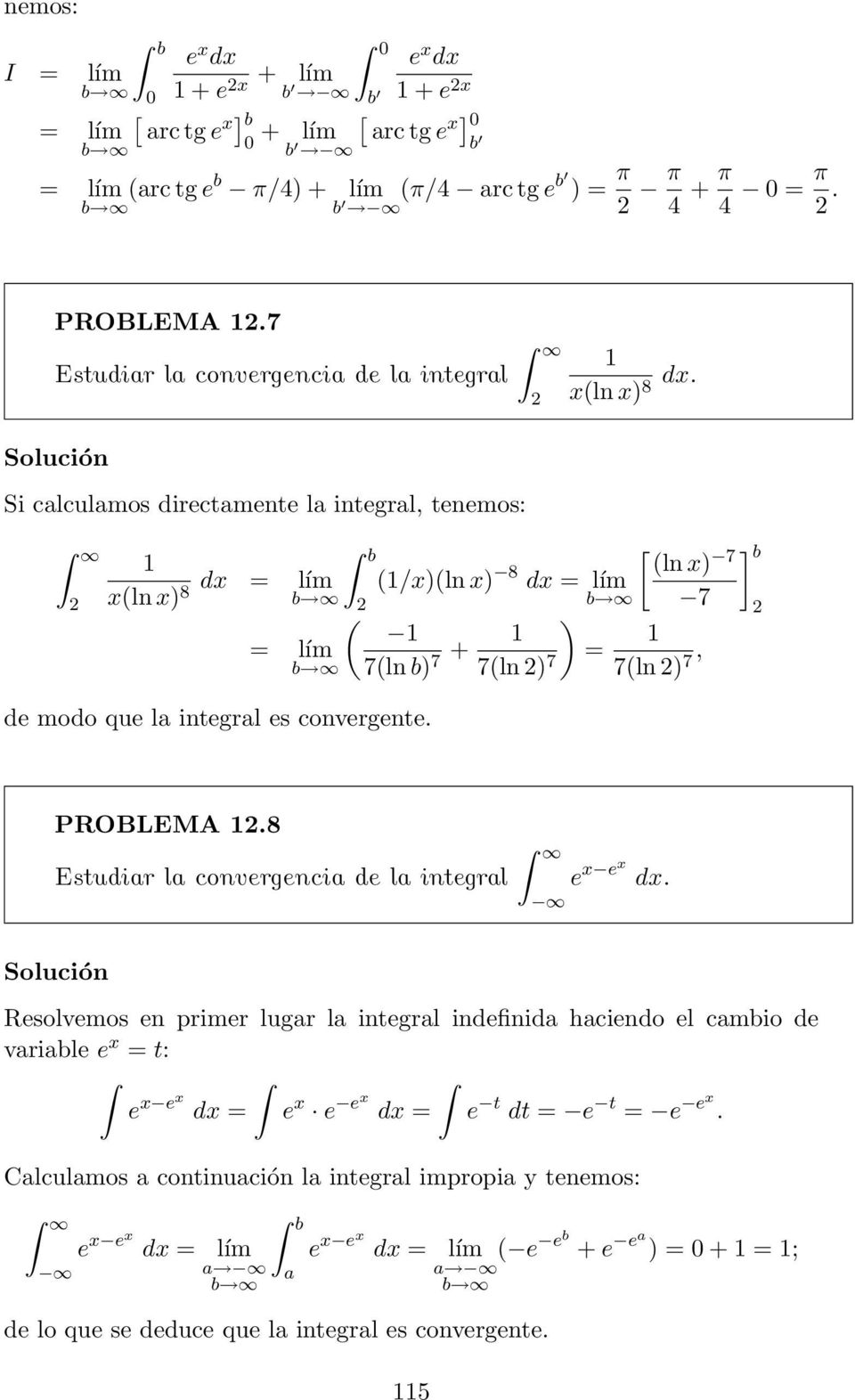 (ln ) (/)(ln ) 8 7 7 ( ) 7(ln b) 7 + 7(ln ) 7 = 7(ln ) 7, ] b PROBLEMA.8 Estudir l convergenci de l integrl e e.