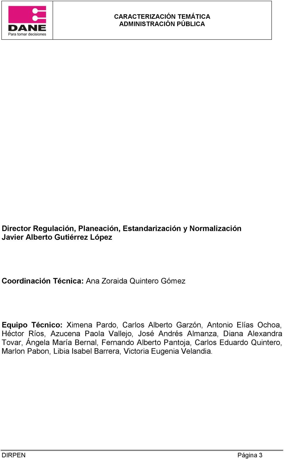 Héctor Ríos, Azucena Paola Vallejo, José Andrés Almanza, Diana Alexandra Tovar, Ángela María Bernal, Fernando