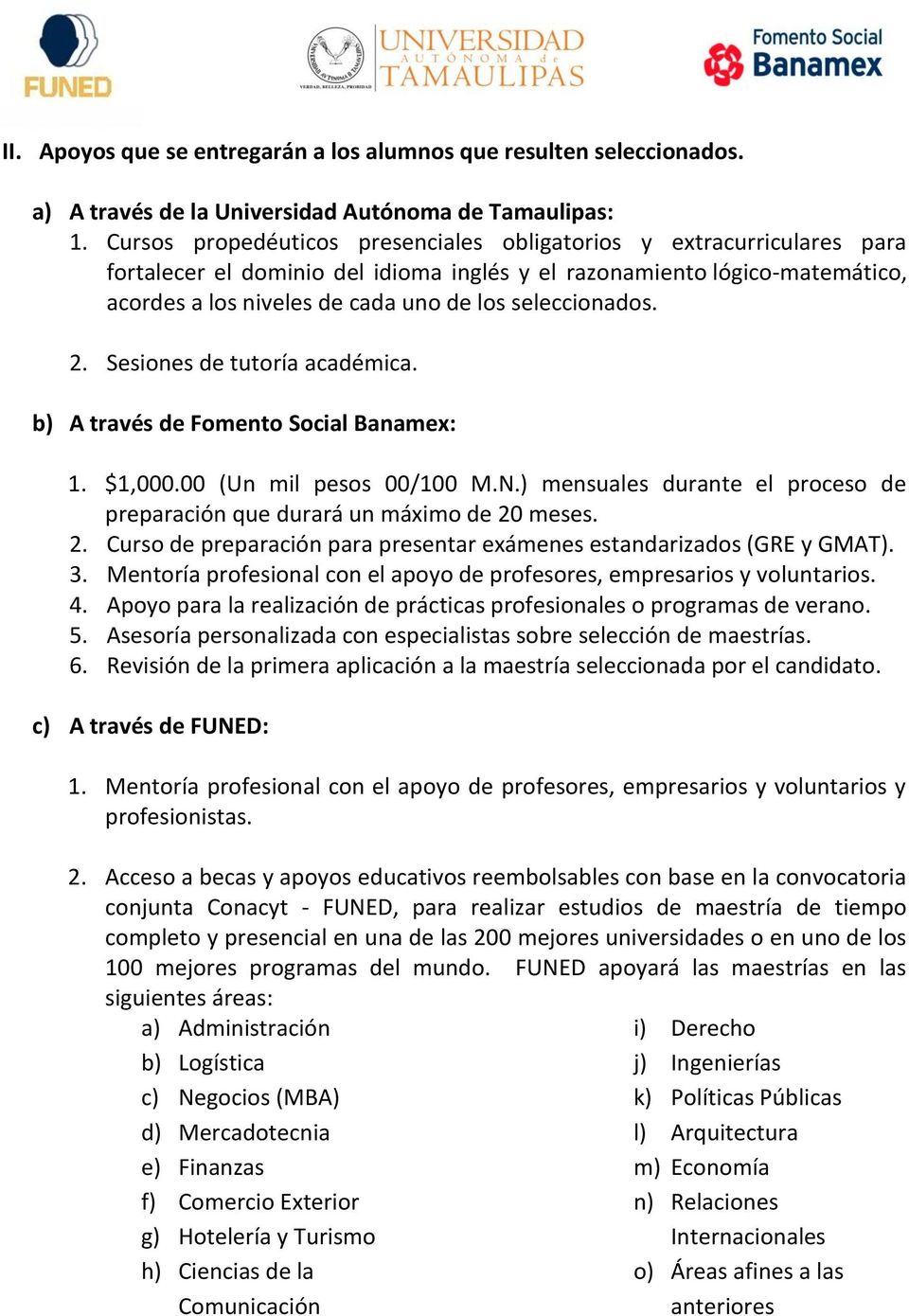 seleccionados. 2. Sesiones de tutoría académica. b) A través de Fomento Social Banamex: 1. $1,000.00 (Un mil pesos 00/100 M.N.