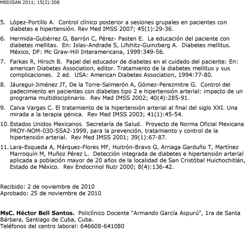 México, DF: Mc Graw-Hill Interamericana, 1999:349-56. 7. Farkas R, Hirsch B. Papel del educador de diabetes en el cuidado del paciente: En: american Diabetes Association, editor.