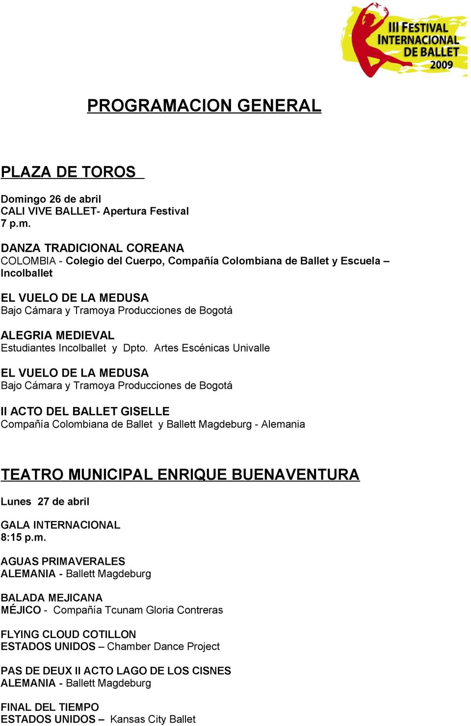 DANZA TRADICIONAL COREANA COLOMBIA - Colegio del Cuerpo, Compañía Colombiana de Ballet y Escuela EL VUELO DE LA MEDUSA Bajo Cámara y Tramoya Producciones de Bogotá ALEGRIA MEDIEVAL