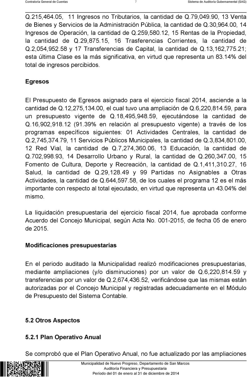 15, 16 Trasferencias Corrientes, la cantidad de Q.2,054,952.58 y 17 Transferencias de Capital, la cantidad de Q.13,162,775.