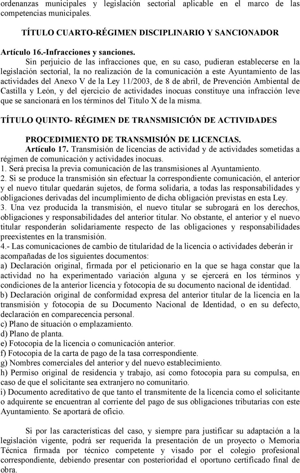 11/2003, de 8 de abril, de Prevención Ambiental de Castilla y León, y del ejercicio de actividades inocuas constituye una infracción leve que se sancionará en los términos del Título X de la misma.