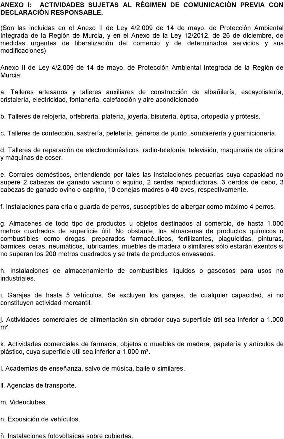 servicios y sus modificaciones) Anexo II de Ley 4/2.009 de 14 de mayo, de Protección Ambiental Integrada de la Región de Murcia: a.