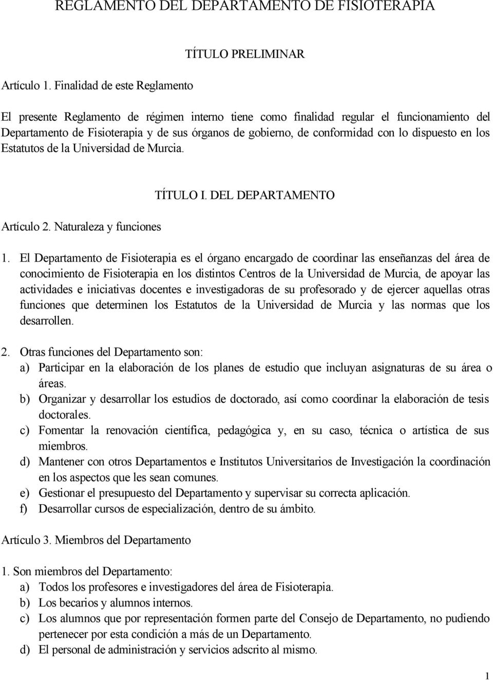 de conformidad con lo dispuesto en los Estatutos de la Universidad de Murcia. Artículo 2. Naturaleza y funciones TÍTULO I. DEL DEPARTAMENTO 1.