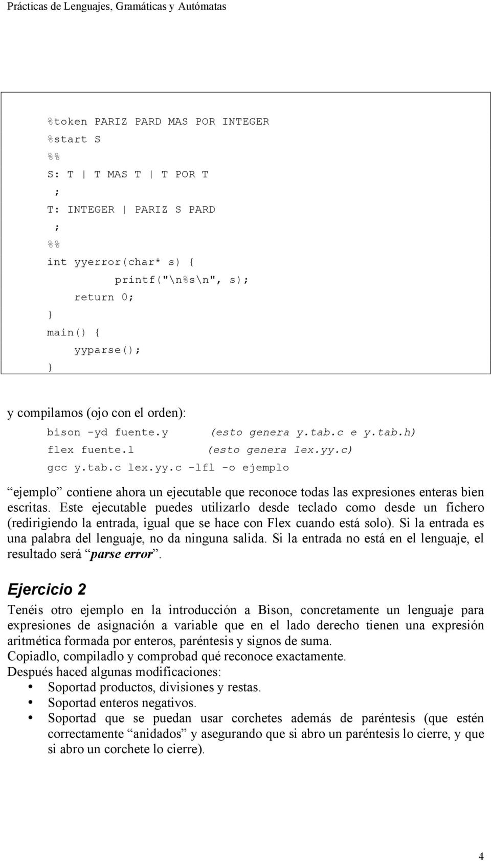 c) gcc y.tab.c lex.yy.c -lfl -o ejemplo ejemplo contiene ahora un ejecutable que reconoce todas las expresiones enteras bien escritas.