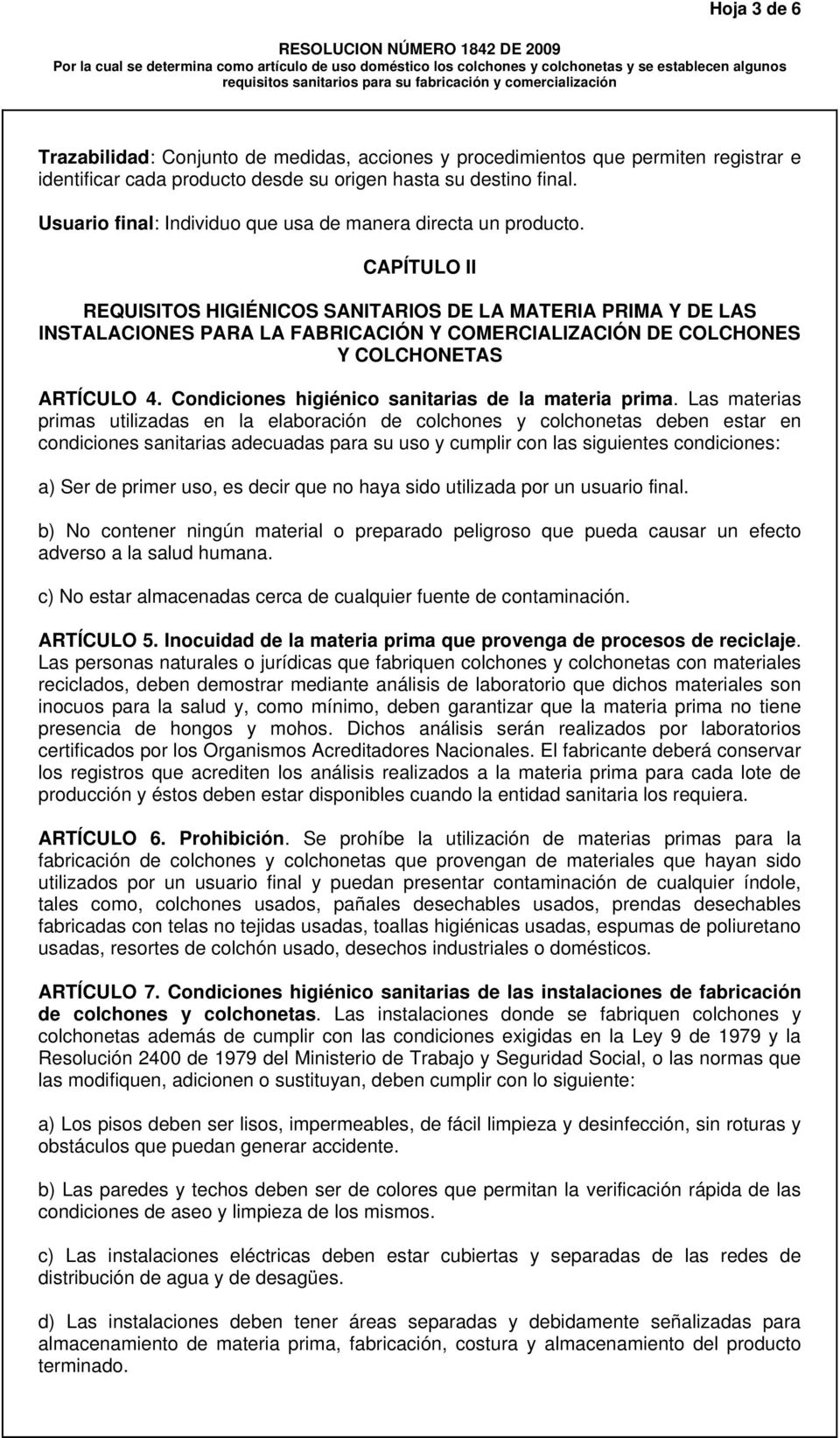 CAPÍTULO II REQUISITOS HIGIÉNICOS SANITARIOS DE LA MATERIA PRIMA Y DE LAS INSTALACIONES PARA LA FABRICACIÓN Y COMERCIALIZACIÓN DE COLCHONES Y COLCHONETAS ARTÍCULO 4.