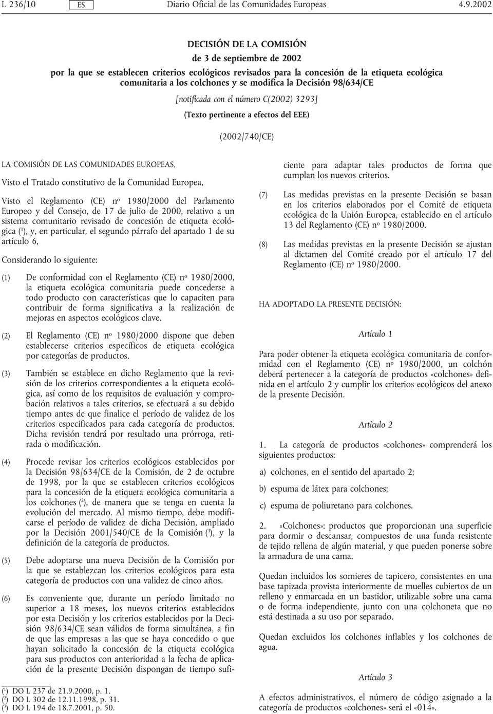 Decisión 98/634/CE [notificada con el número C(2002) 3293] (Texto pertinente a efectos del EEE) (2002/740/CE) LA COMISIÓN DE LAS COMUNIDADES EUROPEAS, Visto el Tratado constitutivo de la Comunidad