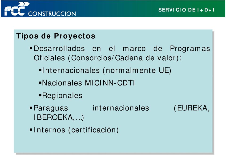 (normalmente UE) Nacionales MICINN-CDTI Regionales