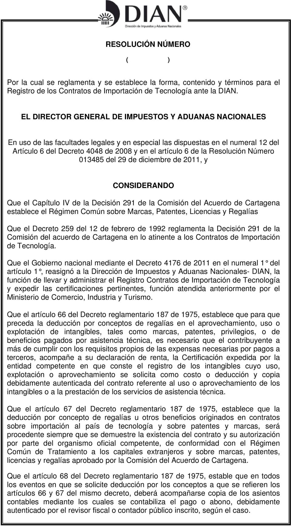 Resolución Número 013485 del 29 de diciembre de 2011, y CONSIDERANDO Que el Capítulo IV de la Decisión 291 de la Comisión del Acuerdo de Cartagena establece el Régimen Común sobre Marcas, Patentes,