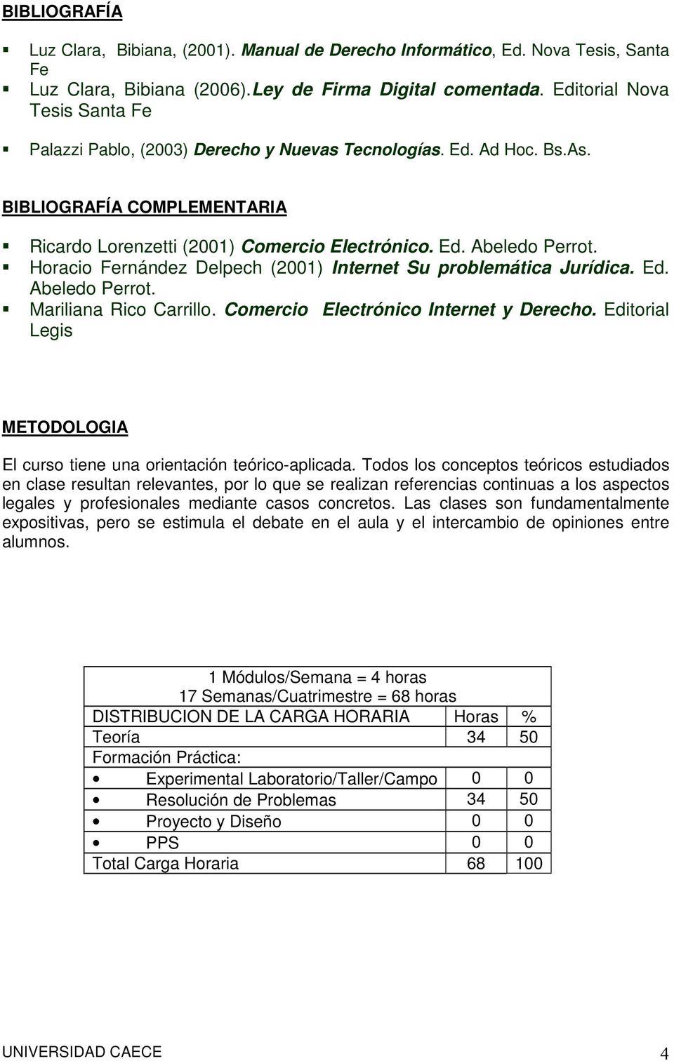Horacio Fernández Delpech (2001) Internet Su problemática Jurídica. Ed. Abeledo Perrot. Mariliana Rico Carrillo. Comercio Electrónico Internet y Derecho.
