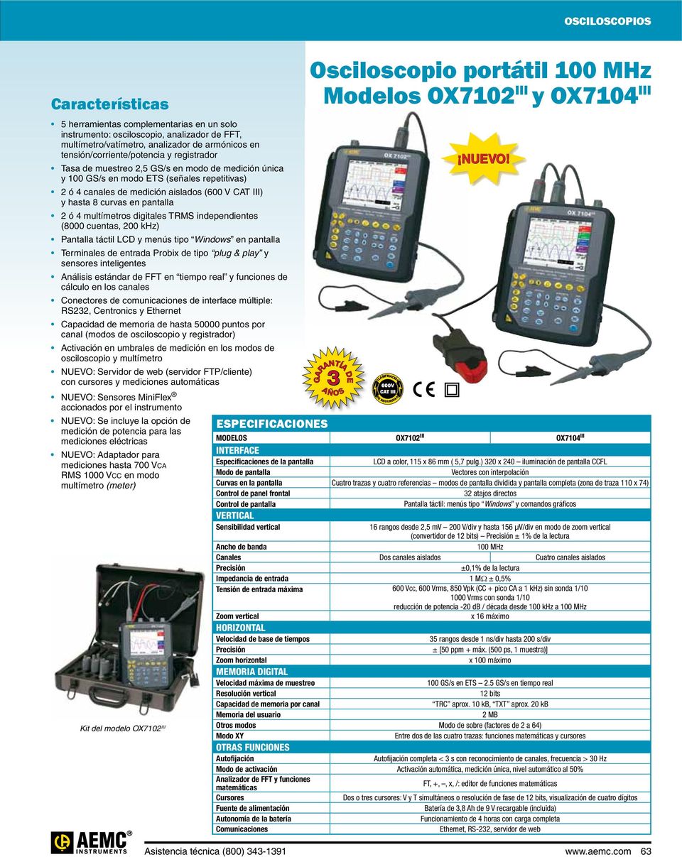 Conectores de comunicaciones de múltiple: RS22, Centronics y Ethernet Activación en umbrales de medición en los modos de osciloscopio y multímetro NUEVO: Se incluye la opción de medición de potencia
