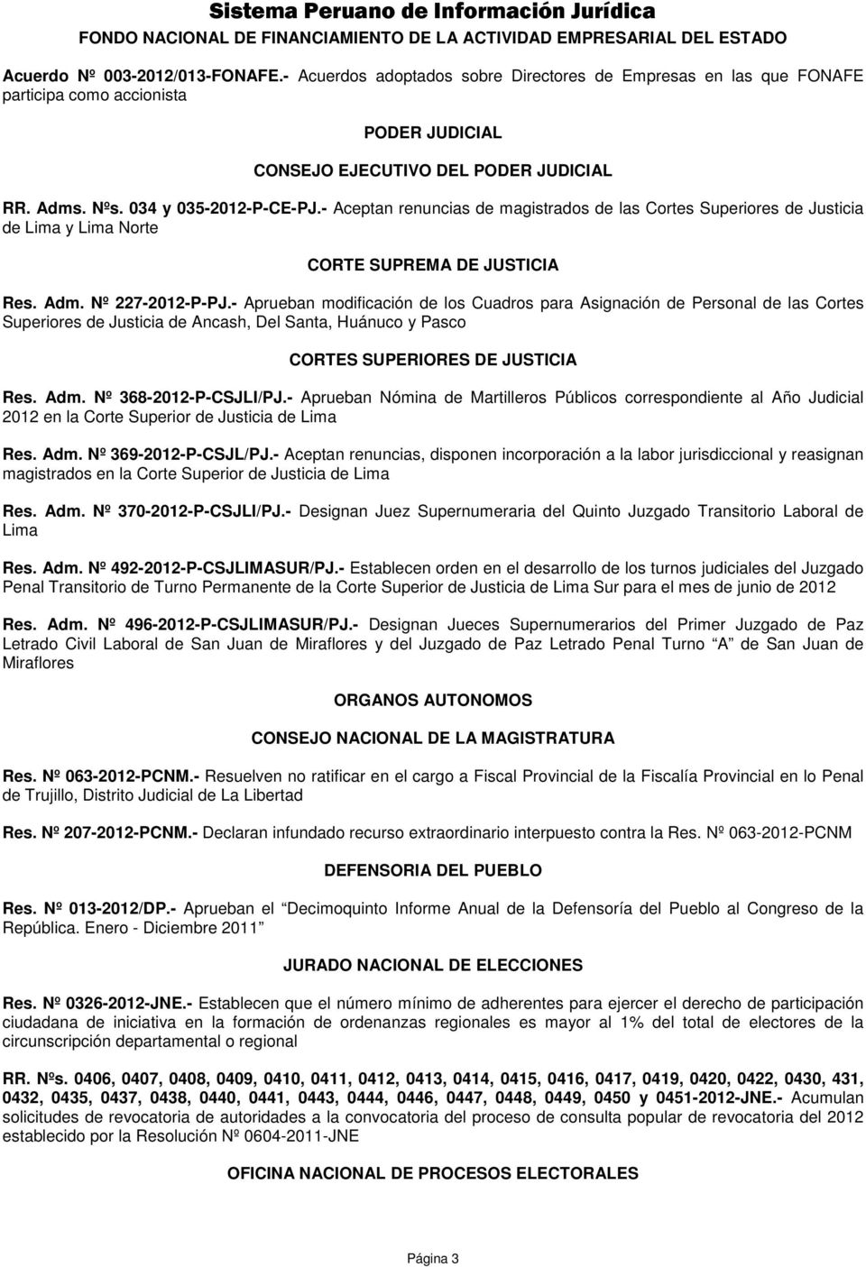 - Aceptan renuncias de magistrados de las Cortes Superiores de Justicia de Lima y Lima Norte CORTE SUPREMA DE JUSTICIA Res. Adm. Nº 227-2012-P-PJ.