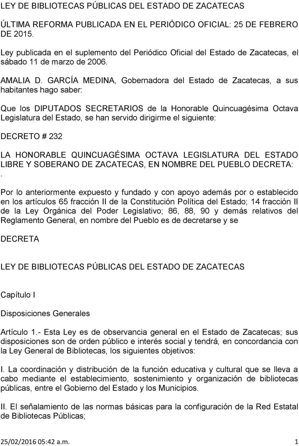 GARCÍA MEDINA, Gobernadora del Estado de Zacatecas, a sus habitantes hago saber: Que los DIPUTADOS SECRETARIOS de la Honorable Quincuagésima Octava Legislatura del Estado, se han servido dirigirme el