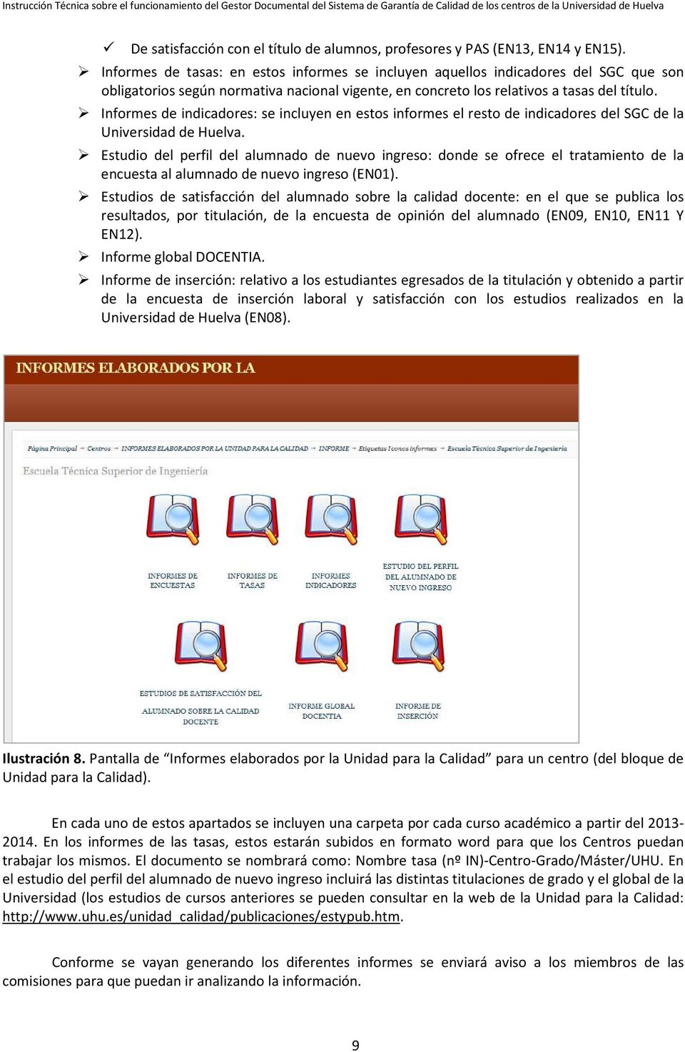 Informes de indicadores: se incluyen en estos informes el resto de indicadores del SGC de la Universidad de Huelva.