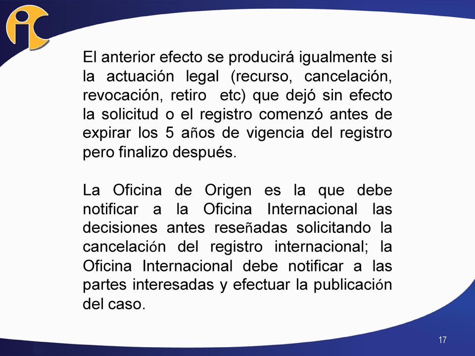 La Oficina de Origen es la que debe notificar a la Oficina Internacional las decisiones antes reseñadas solicitando la