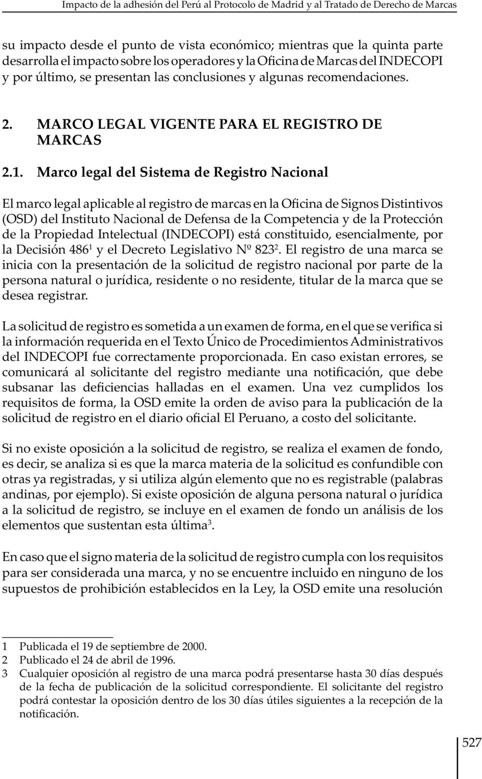 Marco legal del Sistema de Registro Nacional El marco legal aplicable al registro de marcas en la Oficina de Signos Distintivos (OSD) del Instituto Nacional de Defensa de la Competencia y de la