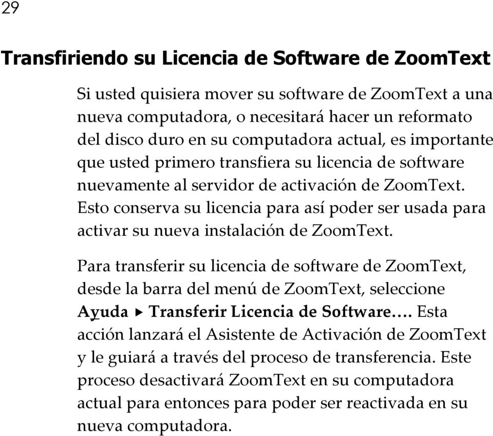 Esto conserva su licencia para así poder ser usada para activar su nueva instalación de ZoomText.