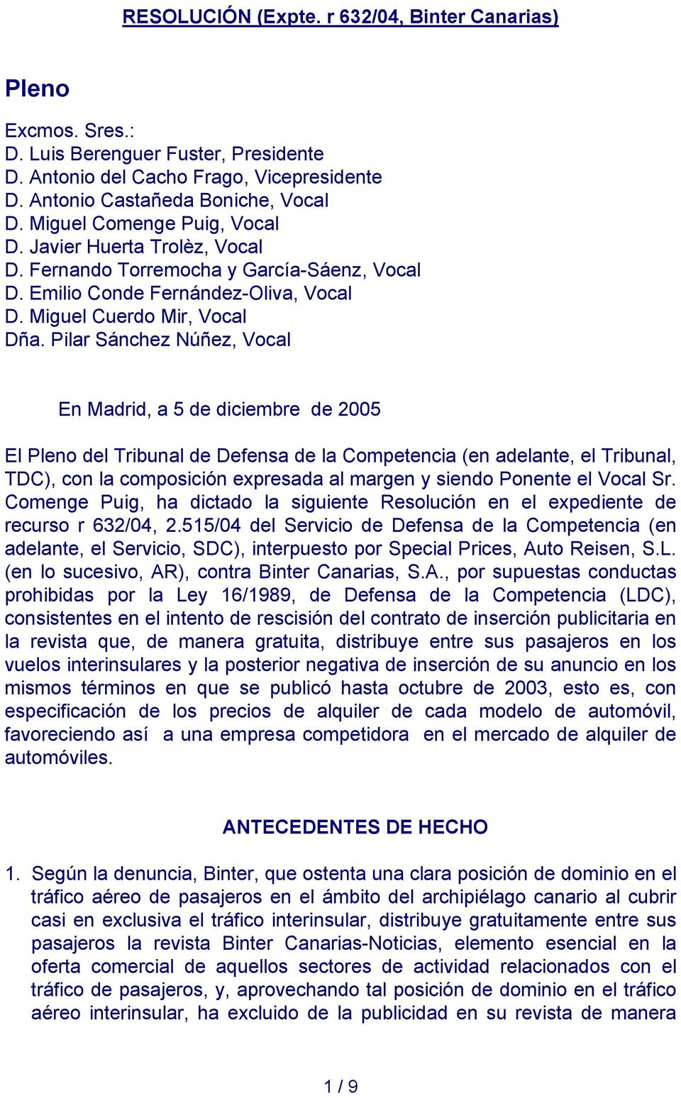 Pilar Sánchez Núñez, Vocal En Madrid, a 5 de diciembre de 2005 El Pleno del Tribunal de Defensa de la Competencia (en adelante, el Tribunal, TDC), con la composición expresada al margen y siendo