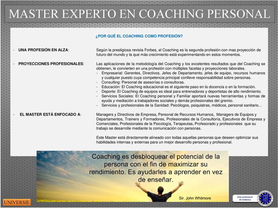 PROYECCIONES PROFESIONALES: Las aplicaciones de la metodología del Coaching y los excelentes resultados que del Coaching se obtienen, le convierten en una profesión con múltiples facetas y