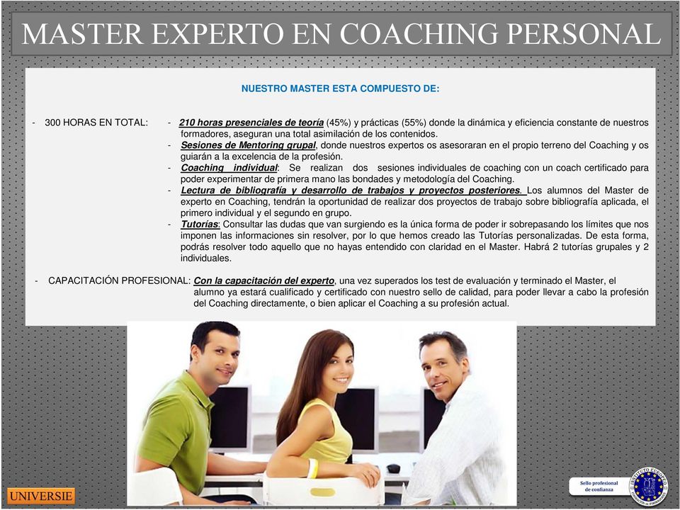 Coaching individual: Se realizan dos sesiones individuales de coaching con un coach certificado para poder experimentar de primera mano las bondades y metodología del Coaching.