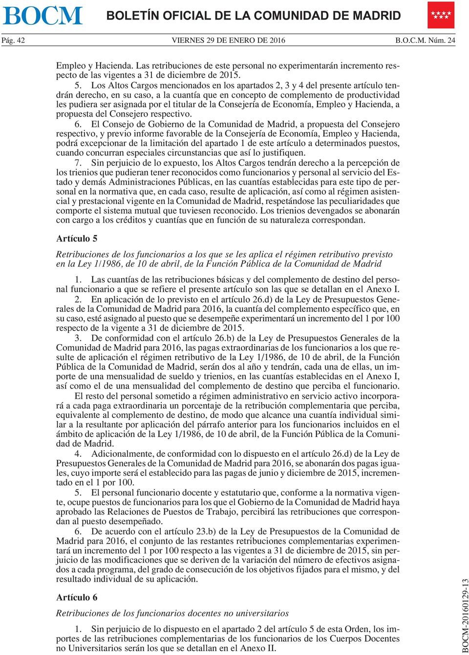 titular de la Consejería de Economía, Empleo y Hacienda, a propuesta del Consejero respectivo. 6.