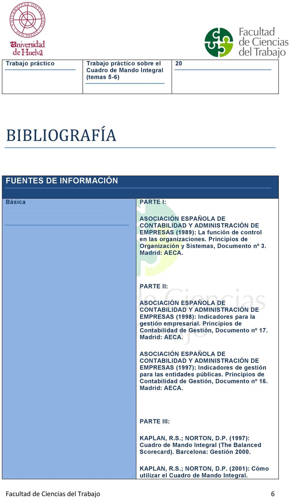 PARTE II: ASOCIACIÓN ESPAÑOLA DE CONTABILIDAD Y ADMINISTRACIÓN DE EMPRESAS (1998): Indicadores para la gestión empresarial. Principios de Contabilidad de Gestión, Documento nº 17.